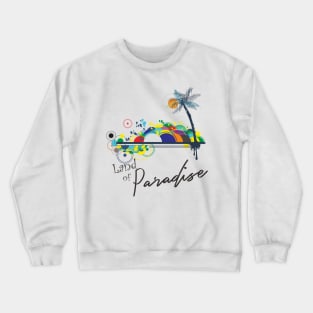 Land of Paradise Crewneck Sweatshirt